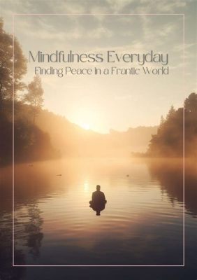  Mindfulness: Finding Peace in a Frantic World, A Journey Towards Inner Serenity